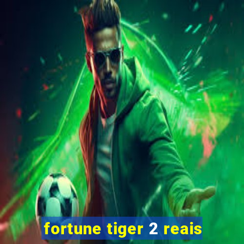 fortune tiger 2 reais